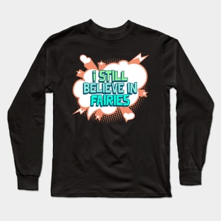 I  Still Believe in Fairies Long Sleeve T-Shirt